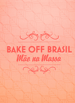 Bake Off Brasil - Mão na Massa